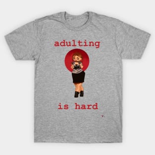 Adulting is Hard T-Shirt